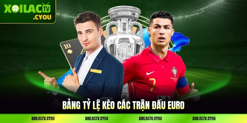 Bảng tỷ lệ kèo các trận đấu Euro