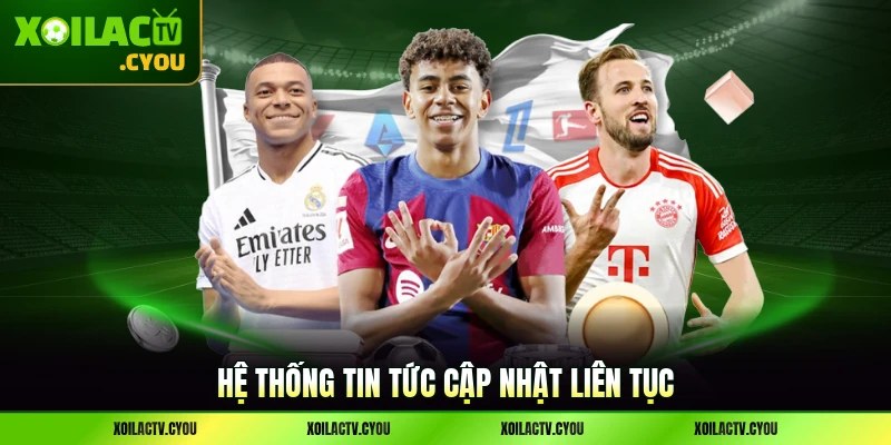Hệ thống tin tức cập nhật liên tục nóng hổi theo từng nhịp mới