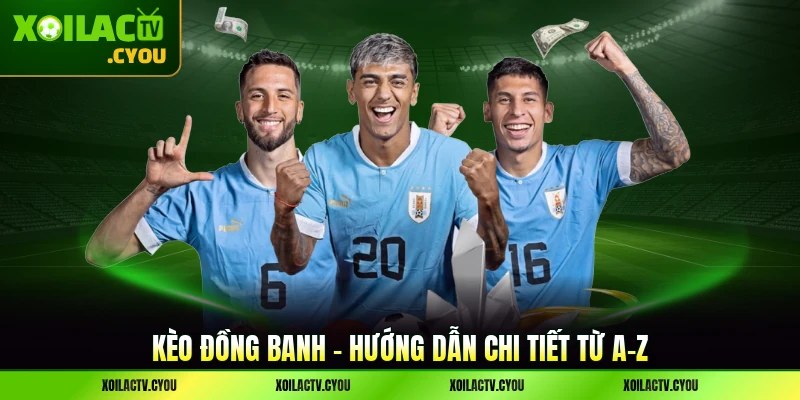 Kèo Đồng Banh - Hướng Dẫn Chi Tiết Từ A-Z