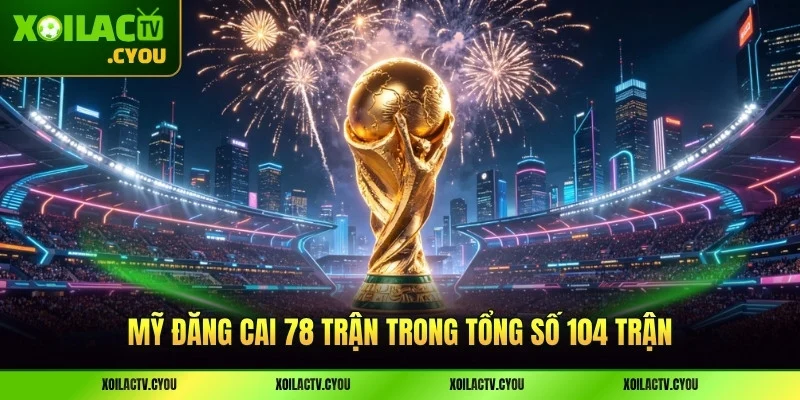 Mỹ đăng cai 78 trận trong tổng số 104 trận