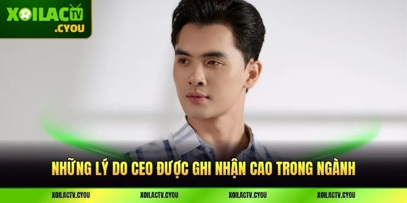 Những lý do CEO được ghi nhận cao trong ngành